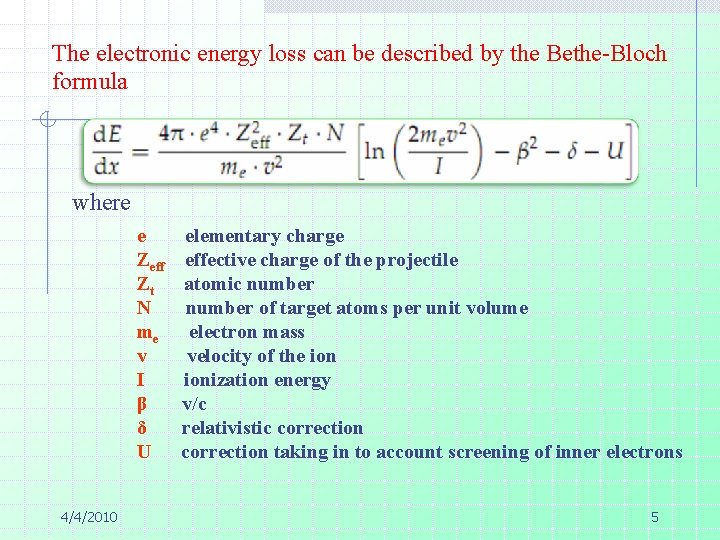 The electronic energy loss can be described by the Bethe-Bloch formula where e Zeff