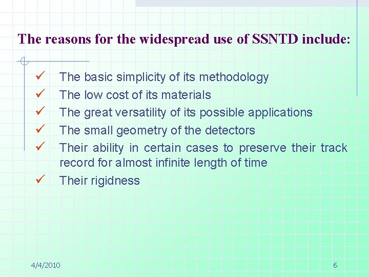 The reasons for the widespread use of SSNTD include: ü ü ü The basic