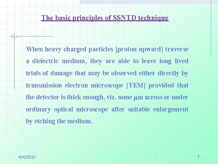 The basic principles of SSNTD technique When heavy charged particles [proton upward] traverse a