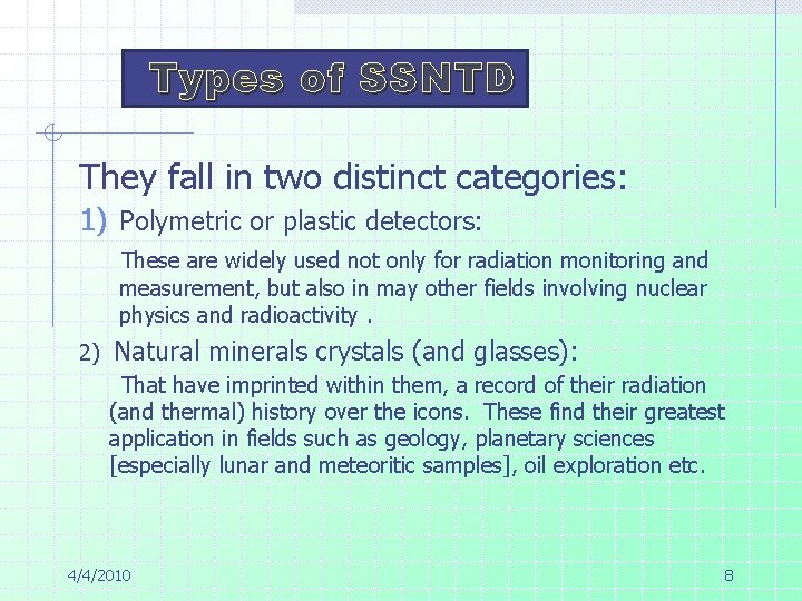 Types of SSNTD They fall in two distinct categories: 1) Polymetric or plastic detectors: