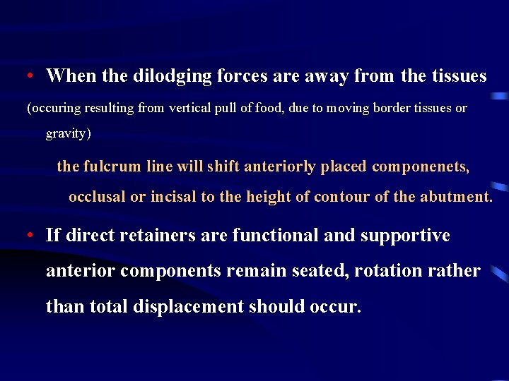  • When the dilodging forces are away from the tissues (occuring resulting from