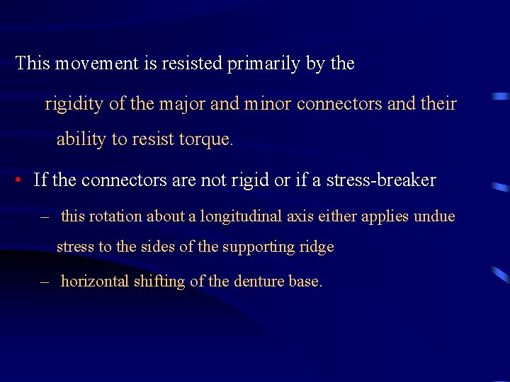 This movement is resisted primarily by the rigidity of the major and minor connectors