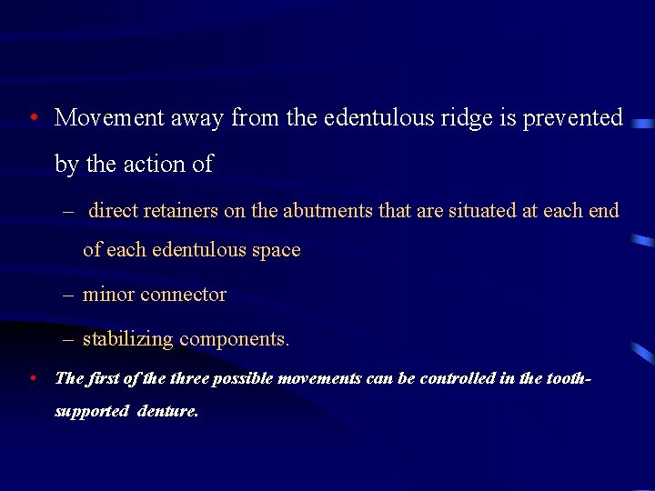  • Movement away from the edentulous ridge is prevented by the action of
