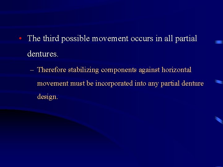  • The third possible movement occurs in all partial dentures. – Therefore stabilizing
