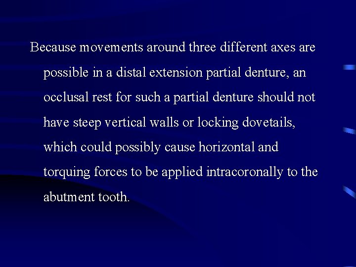 Because movements around three different axes are possible in a distal extension partial denture,