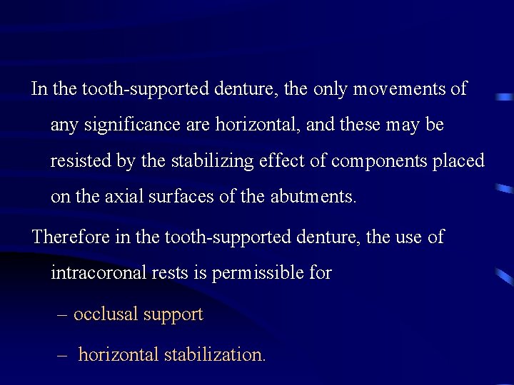 In the tooth-supported denture, the only movements of any significance are horizontal, and these