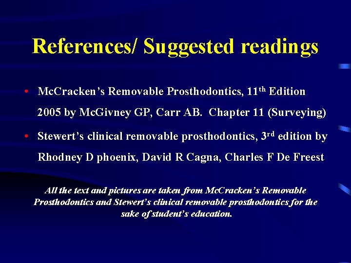References/ Suggested readings • Mc. Cracken’s Removable Prosthodontics, 11 th Edition 2005 by Mc.