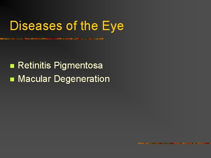 Diseases of the Eye n n Retinitis Pigmentosa Macular Degeneration 