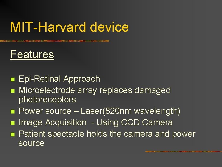 MIT-Harvard device Features n n n Epi-Retinal Approach Microelectrode array replaces damaged photoreceptors Power
