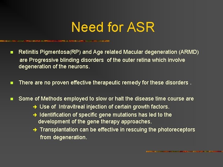 Need for ASR n Retinitis Pigmentosa(RP) and Age related Macular degeneration (ARMD) are Progressive