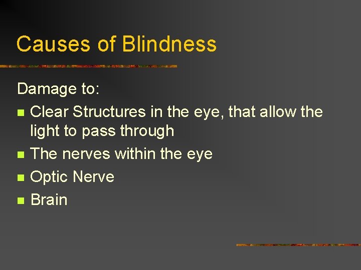 Causes of Blindness Damage to: n Clear Structures in the eye, that allow the