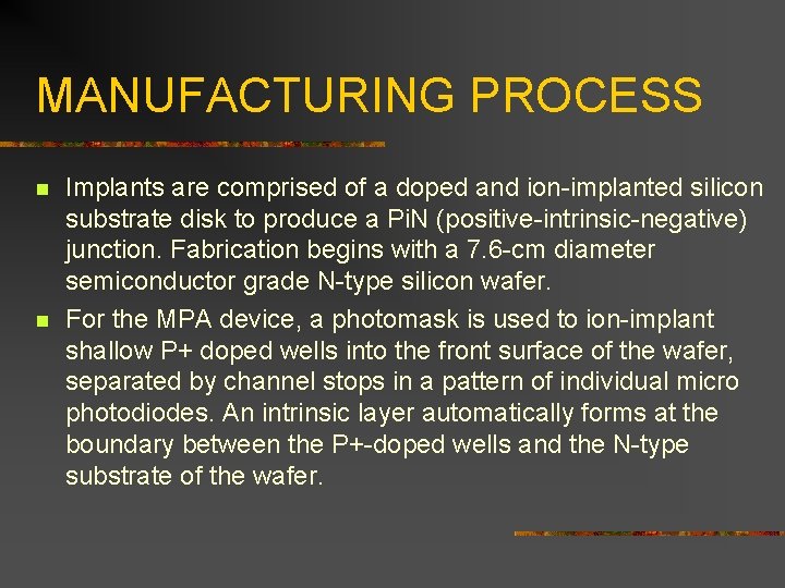 MANUFACTURING PROCESS n n Implants are comprised of a doped and ion-implanted silicon substrate