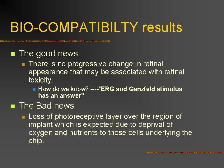 BIO-COMPATIBILTY results n The good news n There is no progressive change in retinal