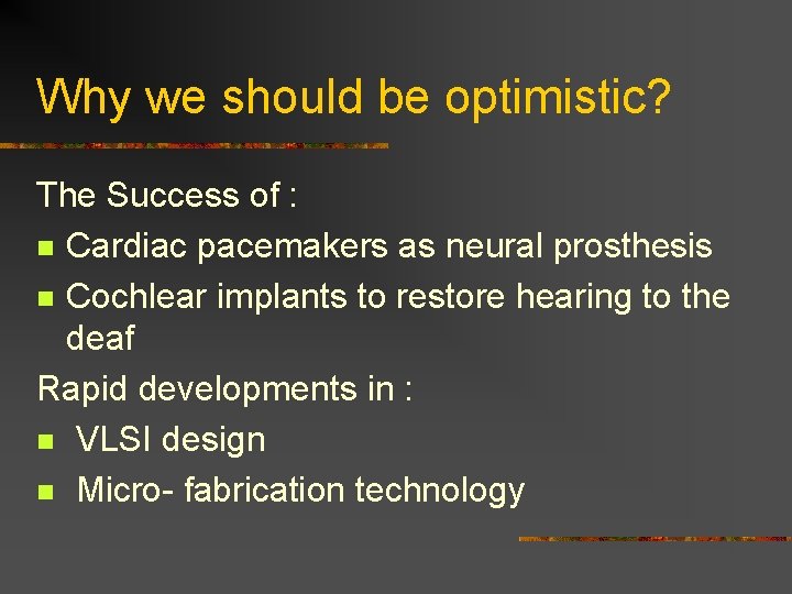 Why we should be optimistic? The Success of : n Cardiac pacemakers as neural