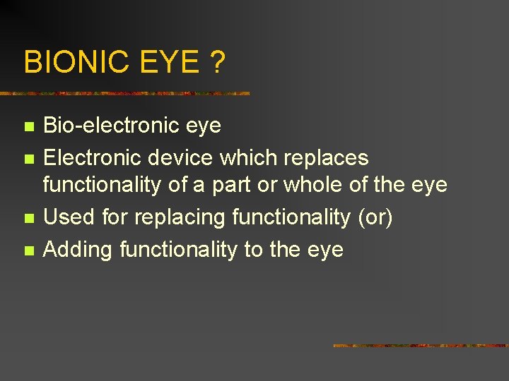 BIONIC EYE ? n n Bio-electronic eye Electronic device which replaces functionality of a