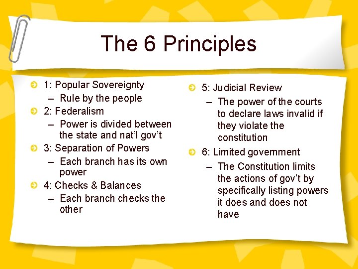 The 6 Principles 1: Popular Sovereignty – Rule by the people 2: Federalism –