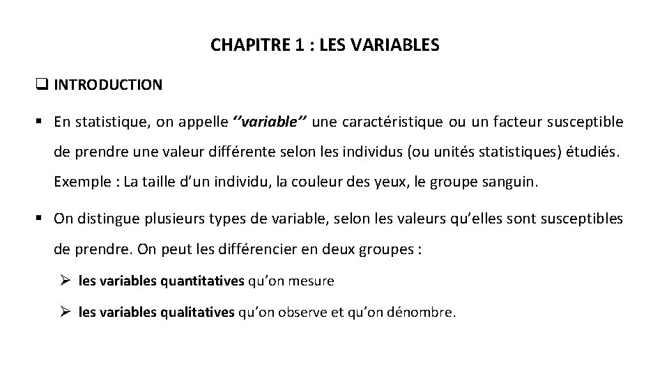 CHAPITRE 1 : LES VARIABLES q INTRODUCTION § En statistique, on appelle ‘’variable’’ une