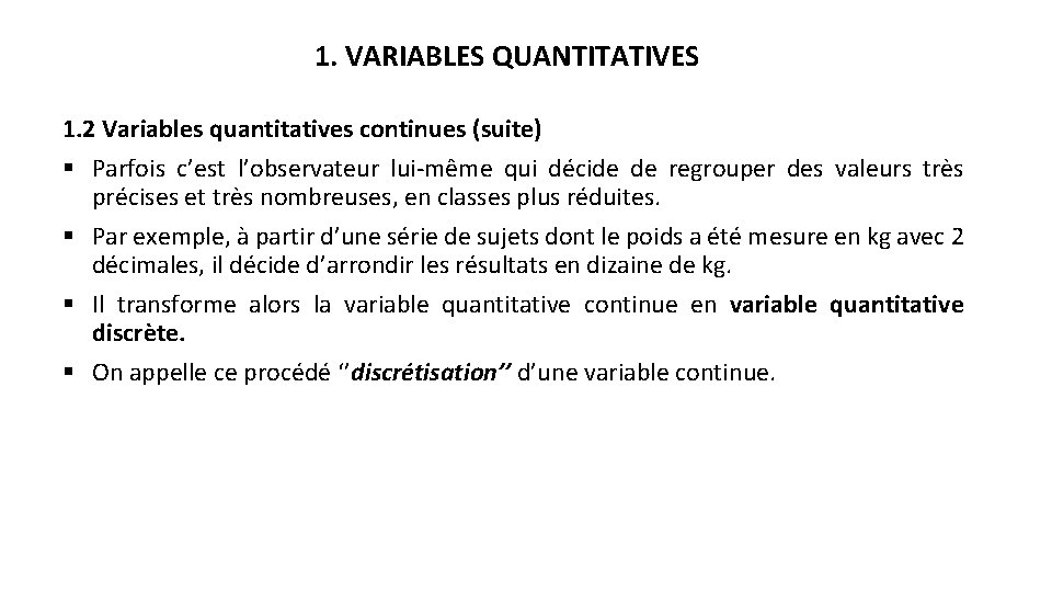 1. VARIABLES QUANTITATIVES 1. 2 Variables quantitatives continues (suite) § Parfois c’est l’observateur lui-même