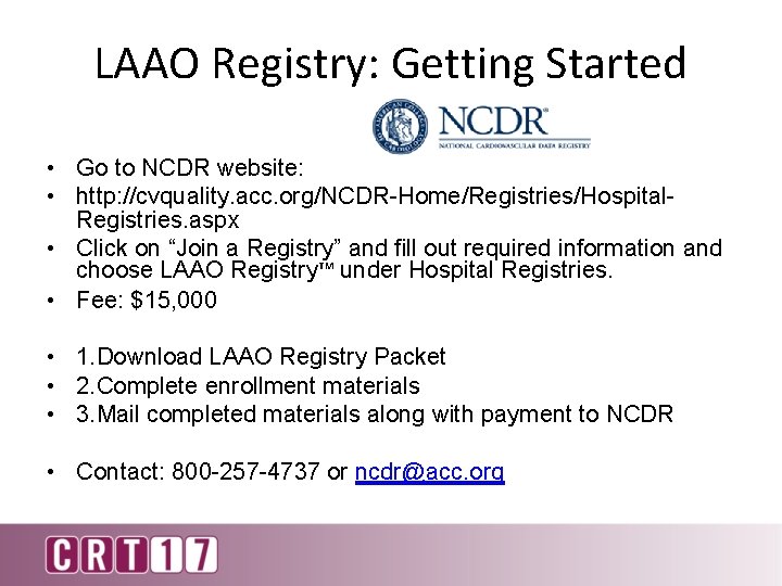 LAAO Registry: Getting Started • Go to NCDR website: • http: //cvquality. acc. org/NCDR-Home/Registries/Hospital.