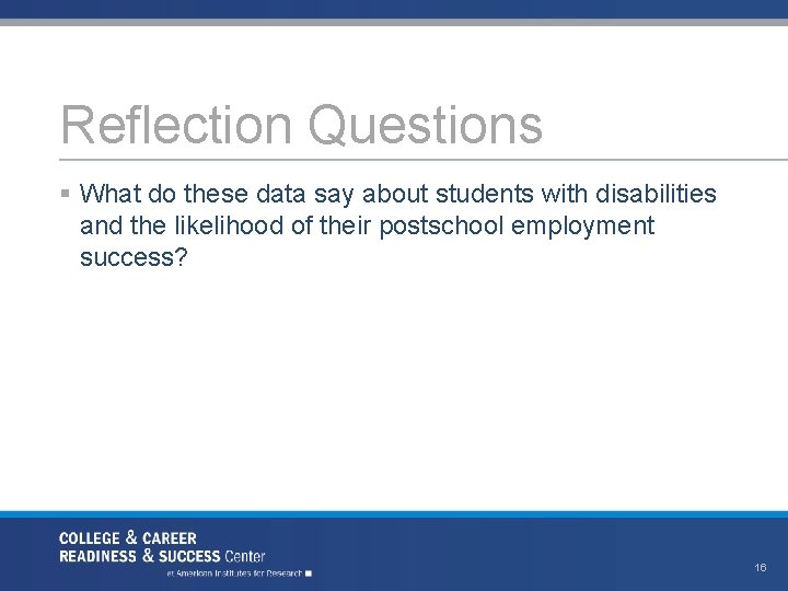 Reflection Questions § What do these data say about students with disabilities and the