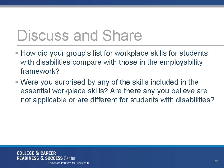 Discuss and Share § How did your group’s list for workplace skills for students