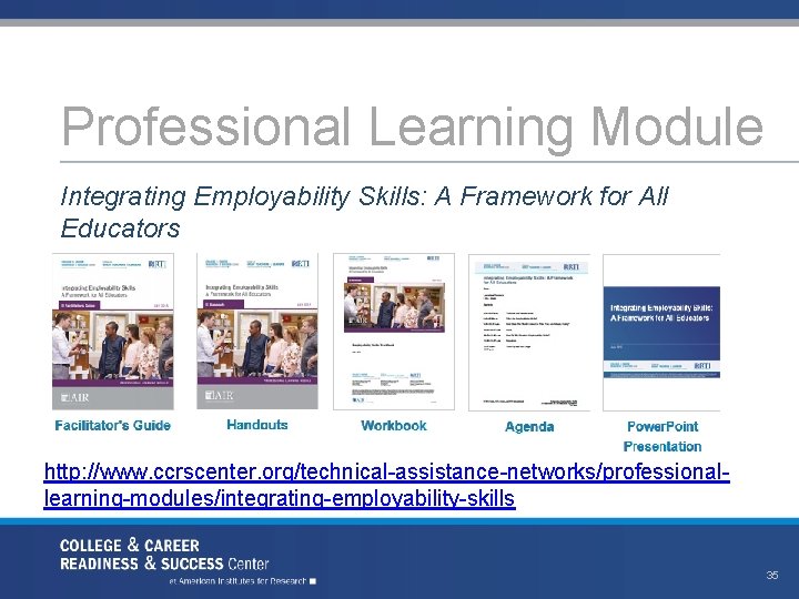 Professional Learning Module Integrating Employability Skills: A Framework for All Educators http: //www. ccrscenter.