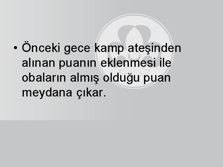  • Önceki gece kamp ateşinden alınan puanın eklenmesi ile obaların almış olduğu puan