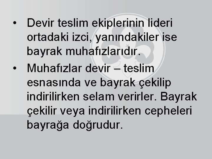  • Devir teslim ekiplerinin lideri ortadaki izci, yanındakiler ise bayrak muhafızlarıdır. • Muhafızlar