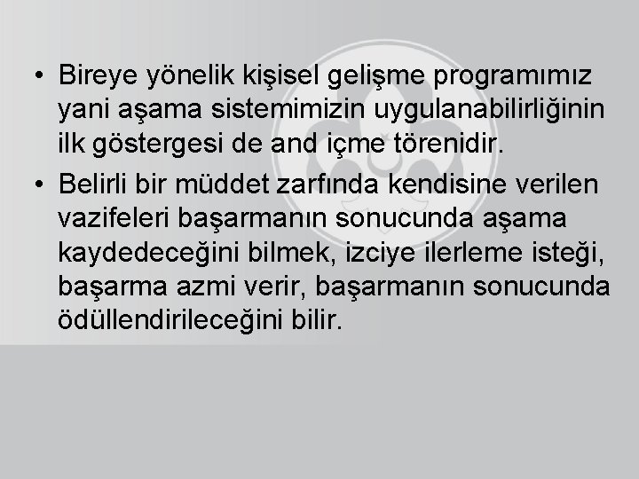  • Bireye yönelik kişisel gelişme programımız yani aşama sistemimizin uygulanabilirliğinin ilk göstergesi de