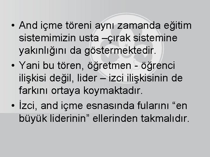  • And içme töreni aynı zamanda eğitim sistemimizin usta –çırak sistemine yakınlığını da