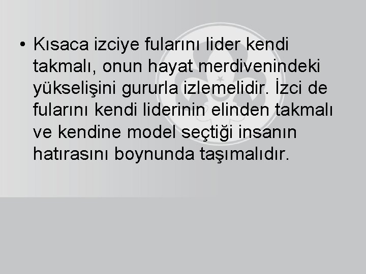  • Kısaca izciye fularını lider kendi takmalı, onun hayat merdivenindeki yükselişini gururla izlemelidir.