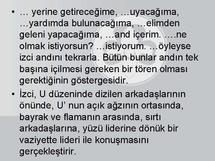  • … yerine getireceğime, …uyacağıma, …yardımda bulunacağıma, …elimden geleni yapacağıma, …and içerim. ….