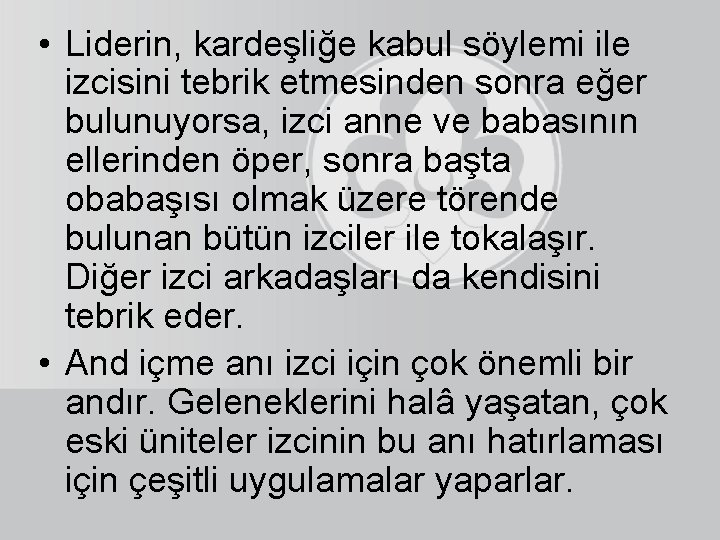  • Liderin, kardeşliğe kabul söylemi ile izcisini tebrik etmesinden sonra eğer bulunuyorsa, izci
