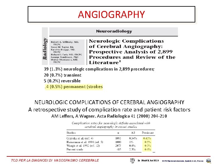 ANGIOGRAPHY 39 (1. 3%) neurologic complications in 2, 899 procedures; 20 (0. 7%) transient