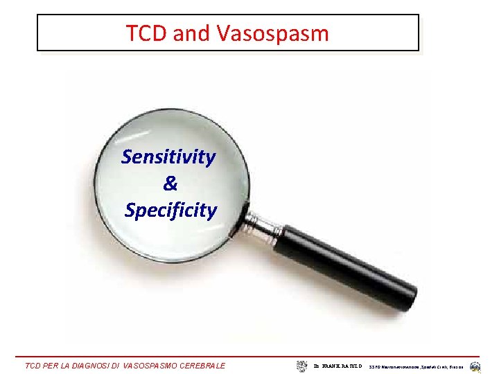 TCD and Vasospasm Sensitivity & Specificity TCD PER LA DIAGNOSI DI VASOSPASMO CEREBRALE Dr.