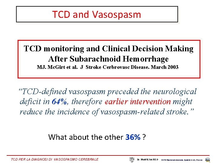 TCD and Vasospasm TCD monitoring and Clinical Decision Making After Subarachnoid Hemorrhage MJ. Mc.