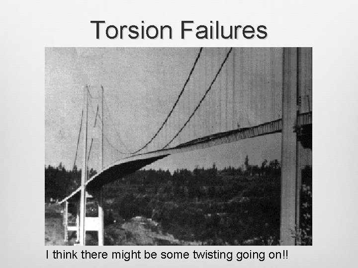 Torsion Failures I think there might be some twisting going on!! 