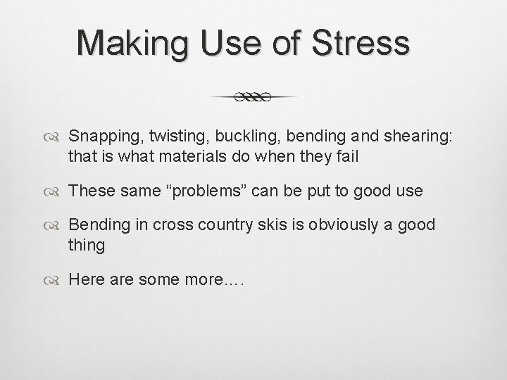 Making Use of Stress Snapping, twisting, buckling, bending and shearing: that is what materials