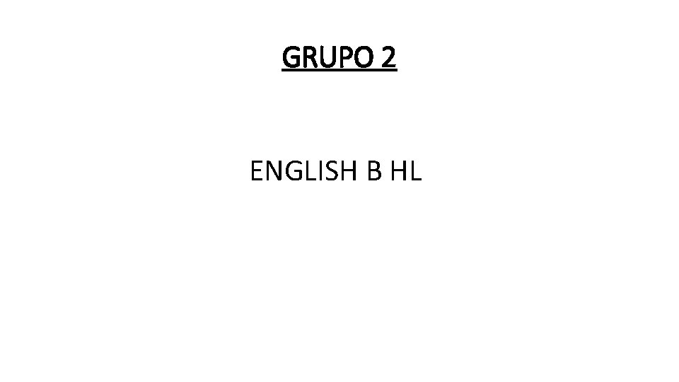 GRUPO 2 ENGLISH B HL 