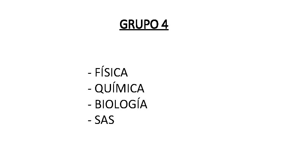 GRUPO 4 - FÍSICA - QUÍMICA - BIOLOGÍA - SAS 