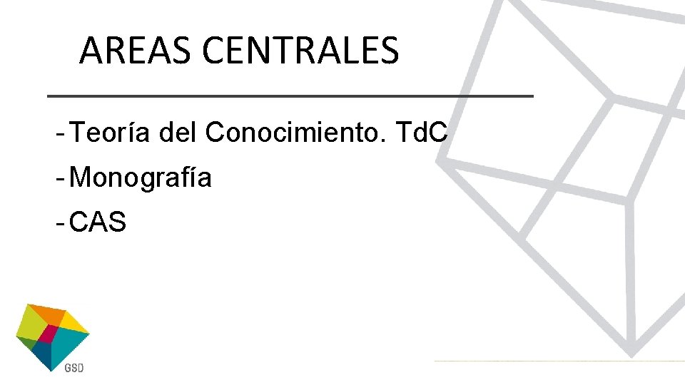 AREAS CENTRALES - Teoría del Conocimiento. Td. C - Monografía - CAS 