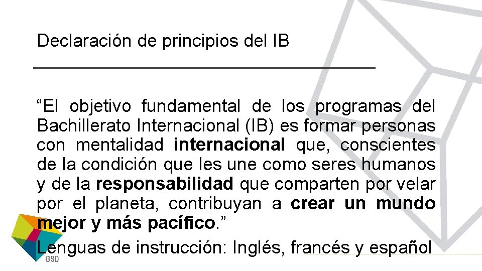 Declaración de principios del IB “El objetivo fundamental de los programas del Bachillerato Internacional