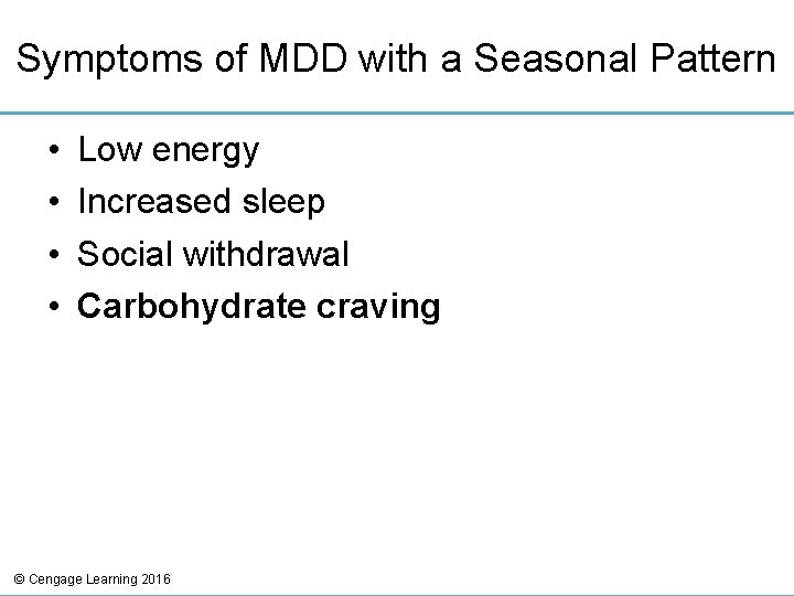 Symptoms of MDD with a Seasonal Pattern • • Low energy Increased sleep Social