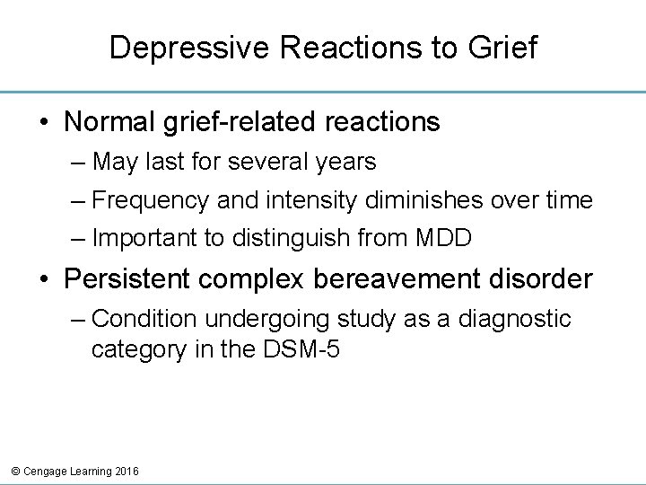 Depressive Reactions to Grief • Normal grief-related reactions – May last for several years