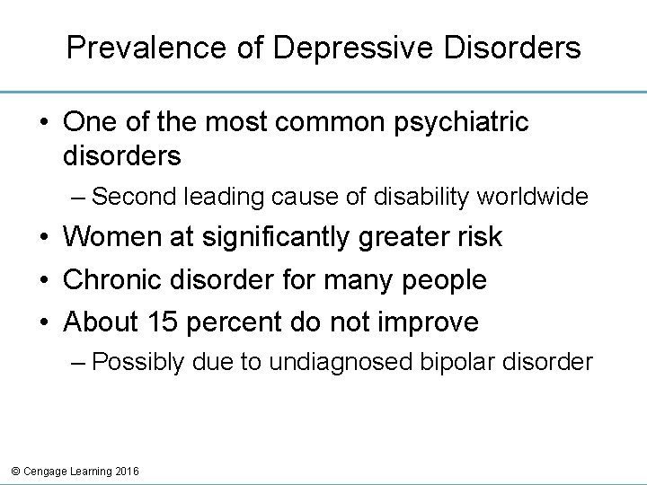 Prevalence of Depressive Disorders • One of the most common psychiatric disorders – Second