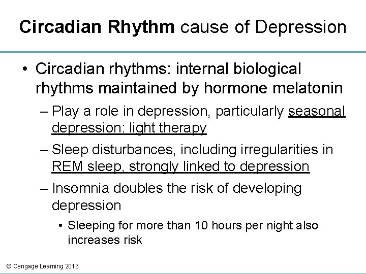 Circadian Rhythm cause of Depression • Circadian rhythms: internal biological rhythms maintained by hormone