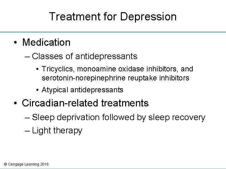 Treatment for Depression • Medication – Classes of antidepressants • Tricyclics, monoamine oxidase inhibitors,