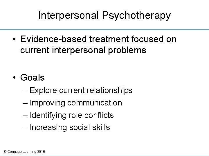 Interpersonal Psychotherapy • Evidence-based treatment focused on current interpersonal problems • Goals – Explore