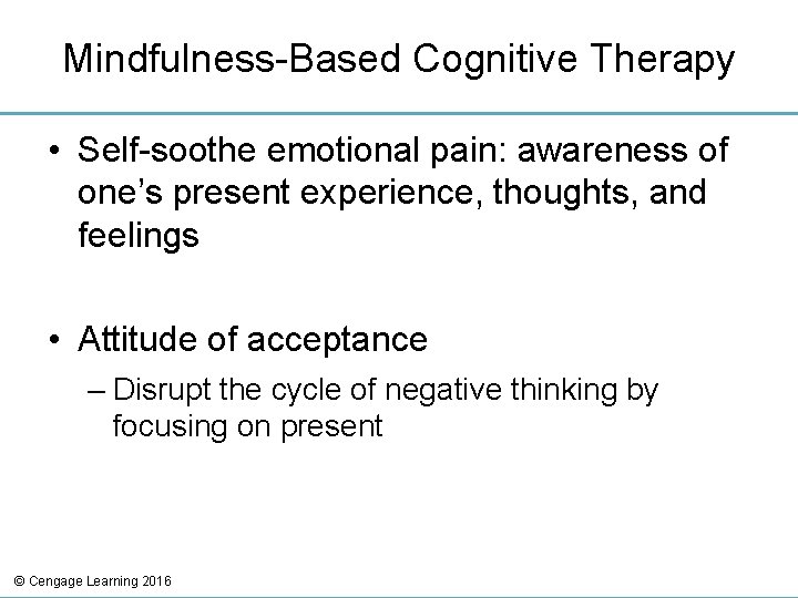 Mindfulness-Based Cognitive Therapy • Self-soothe emotional pain: awareness of one’s present experience, thoughts, and