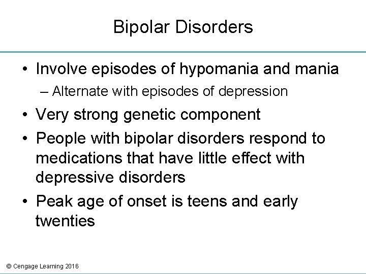Bipolar Disorders • Involve episodes of hypomania and mania – Alternate with episodes of